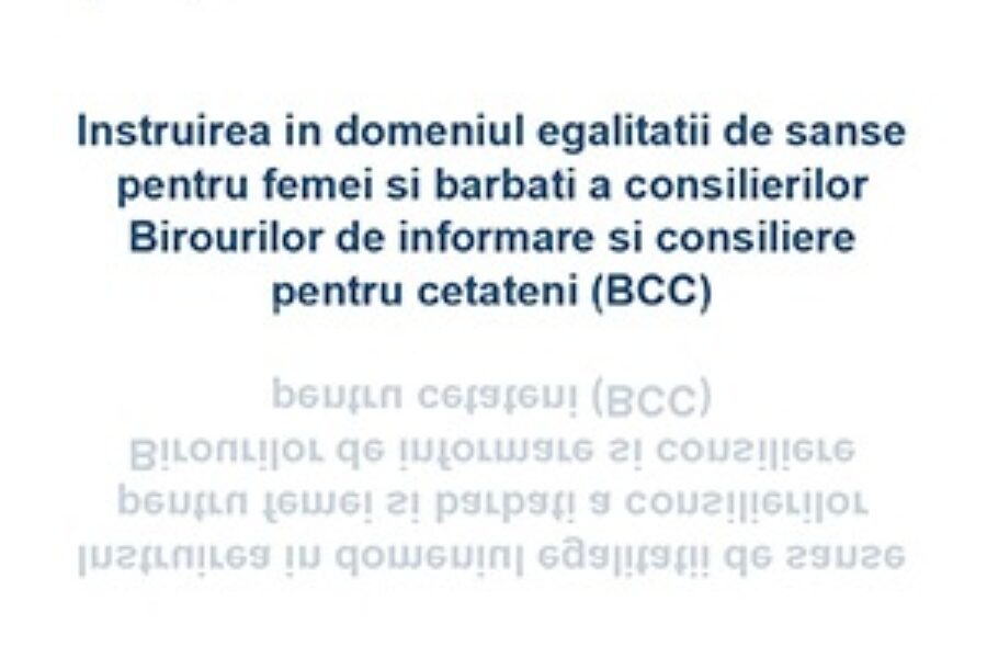 Instruirea in domeniul egalitatii de sanse pentru femei si barbati a consilierilor Birourilor de informare si consiliere pentru cetateni (BCC)